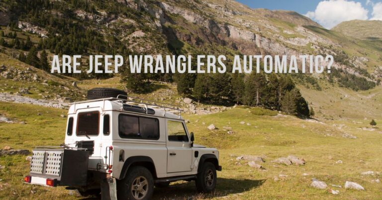 Are Jeep Wranglers Automatic? Exploring Transmission Options for Jeep Enthusiasts