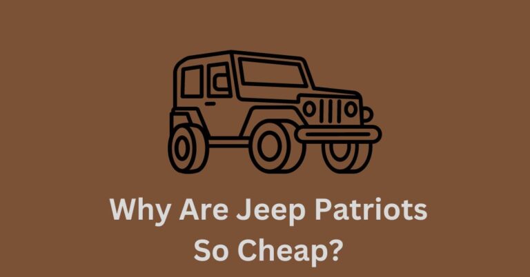 Why Are Jeep Patriots So Cheap? Unveiling the Secrets Behind Their Affordable Price Tag