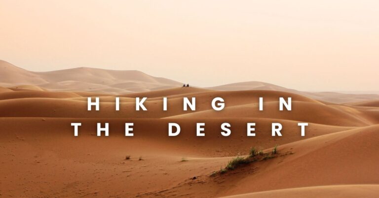 Hiking in the Desert: A Comprehensive Guide for Outdoor Enthusiasts