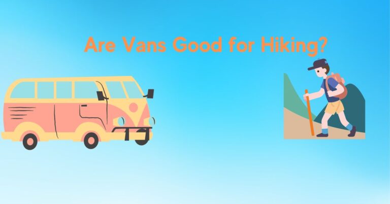 Are Vans Good for Hiking? Exploring the Pros and Cons
