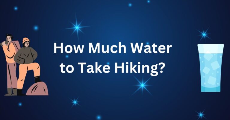 How Much Water to Take Hiking? Stay Hydrated for a Safe and Enjoyable Outdoor Adventure
