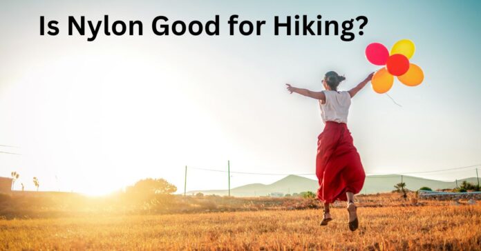 Is Nylon Good for Hiking