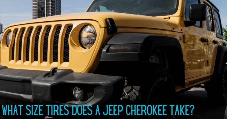 What Size Tires Does a Jeep Cherokee Take? A Ultimate Guide