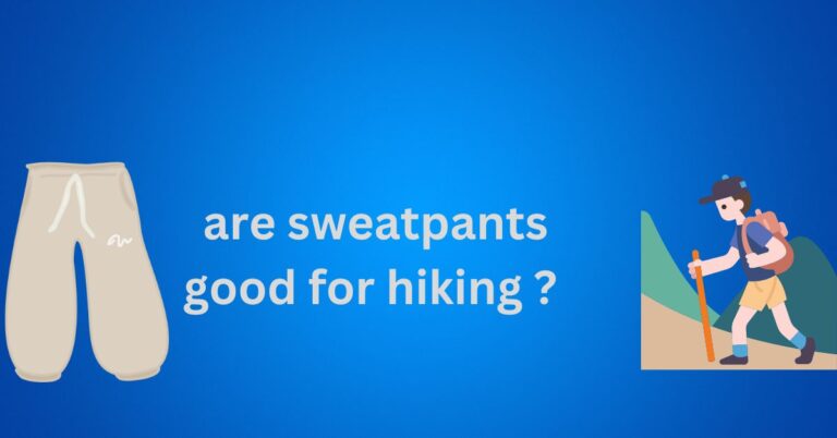 Are Sweatpants Good for Hiking? Exploring Comfort, Versatility, and Performance