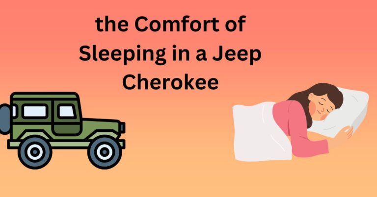 Exploring the Comfort of Sleeping in a Jeep Cherokee